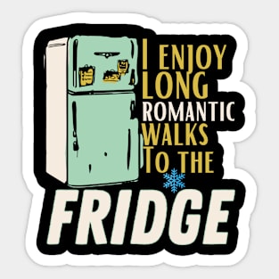 i enjoy long romantic walks To the fridge Sticker